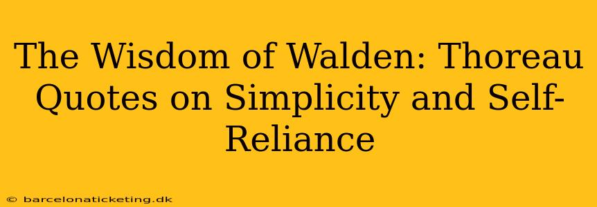 The Wisdom of Walden: Thoreau Quotes on Simplicity and Self-Reliance