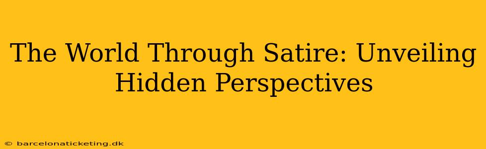 The World Through Satire: Unveiling Hidden Perspectives