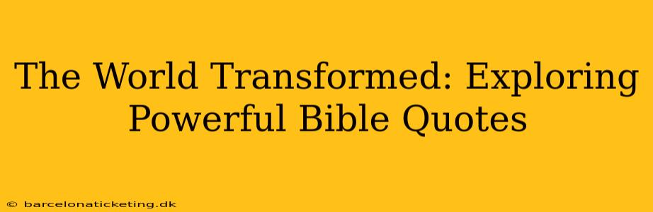 The World Transformed: Exploring Powerful Bible Quotes