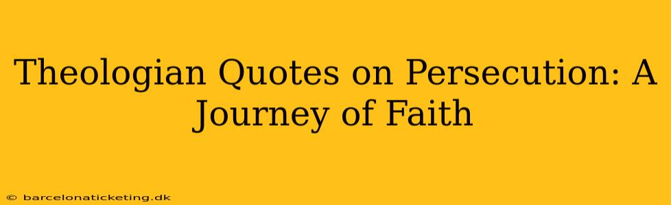 Theologian Quotes on Persecution: A Journey of Faith