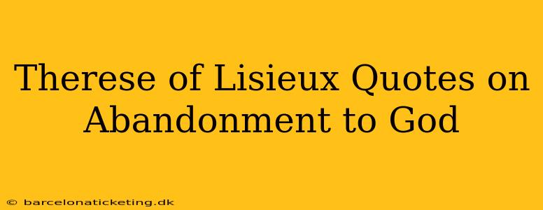 Therese of Lisieux Quotes on Abandonment to God