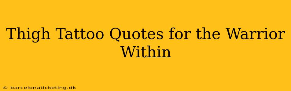 Thigh Tattoo Quotes for the Warrior Within