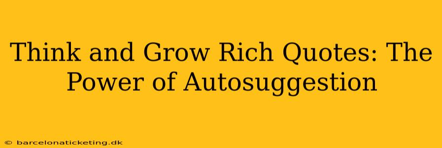 Think and Grow Rich Quotes: The Power of Autosuggestion