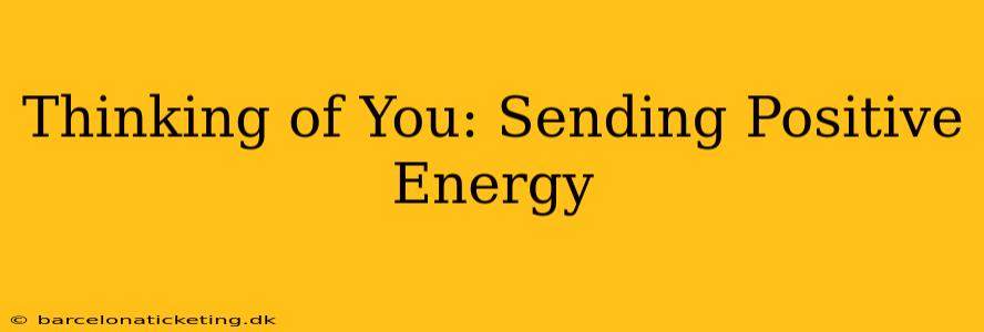Thinking of You: Sending Positive Energy