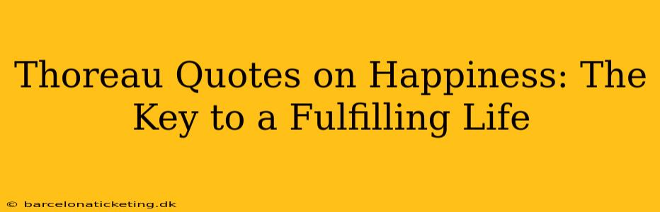 Thoreau Quotes on Happiness: The Key to a Fulfilling Life