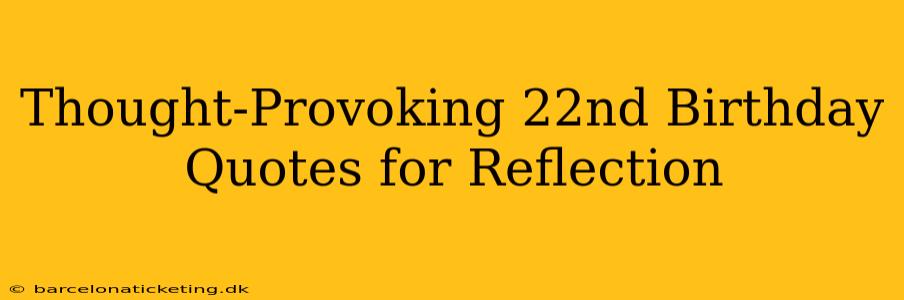 Thought-Provoking 22nd Birthday Quotes for Reflection