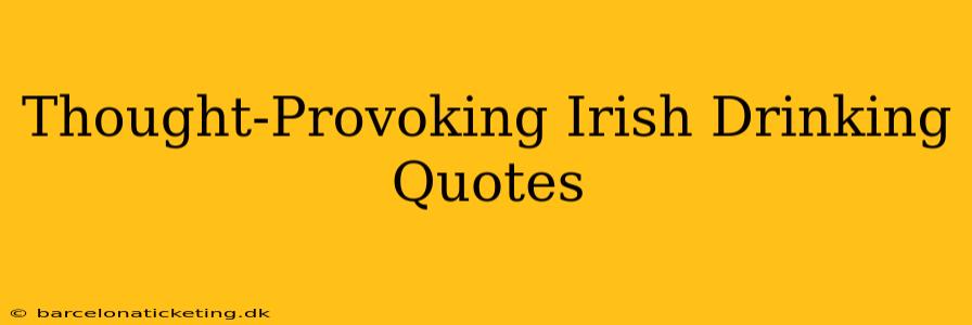 Thought-Provoking Irish Drinking Quotes