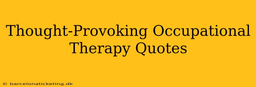 Thought-Provoking Occupational Therapy Quotes