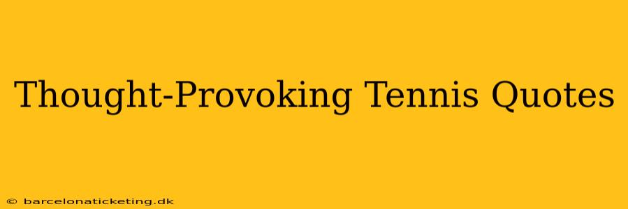 Thought-Provoking Tennis Quotes