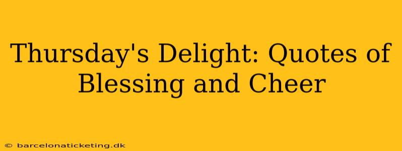 Thursday's Delight: Quotes of Blessing and Cheer