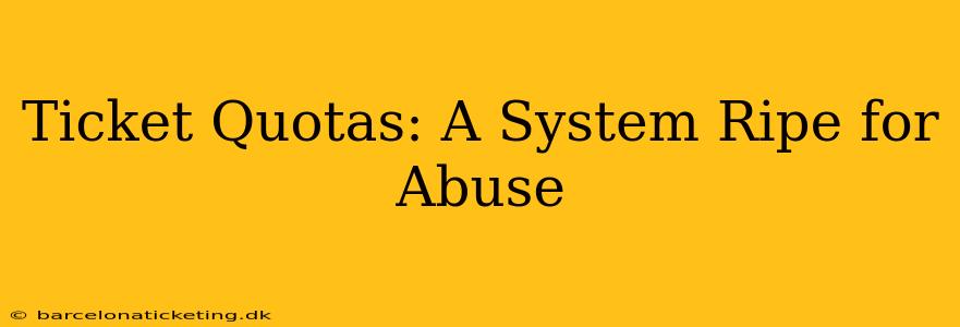 Ticket Quotas: A System Ripe for Abuse