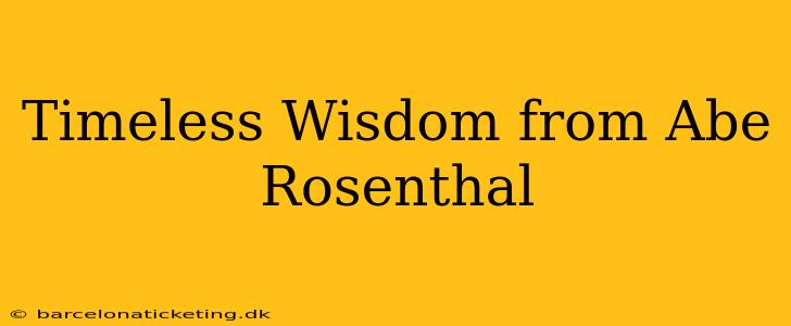 Timeless Wisdom from Abe Rosenthal
