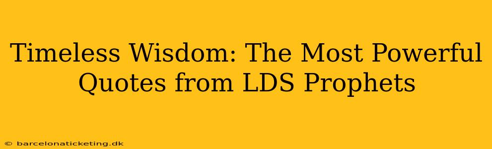 Timeless Wisdom: The Most Powerful Quotes from LDS Prophets