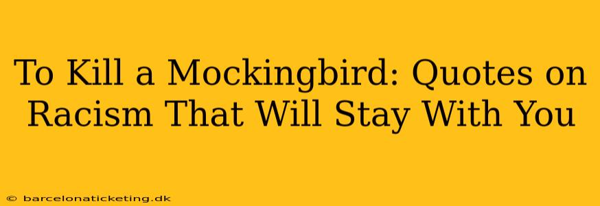 To Kill a Mockingbird: Quotes on Racism That Will Stay With You