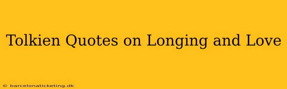 Tolkien Quotes on Longing and Love