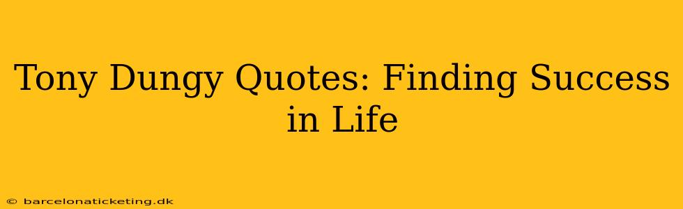Tony Dungy Quotes: Finding Success in Life