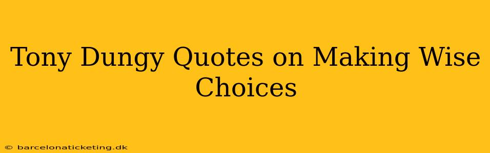 Tony Dungy Quotes on Making Wise Choices