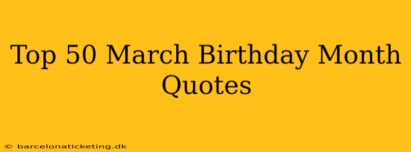 Top 50 March Birthday Month Quotes