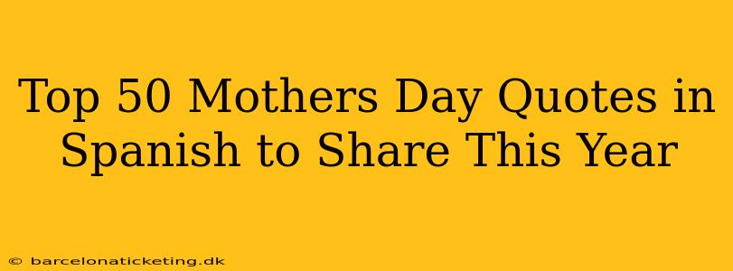 Top 50 Mothers Day Quotes in Spanish to Share This Year