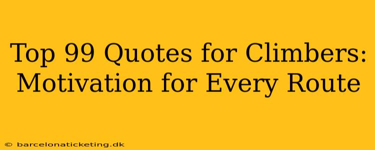 Top 99 Quotes for Climbers: Motivation for Every Route