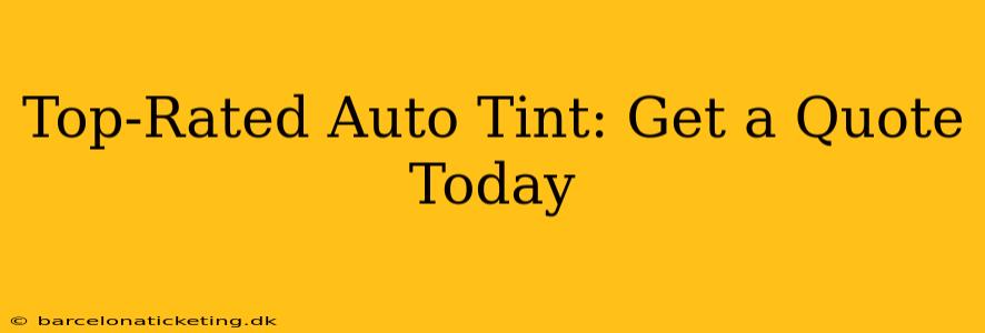 Top-Rated Auto Tint: Get a Quote Today