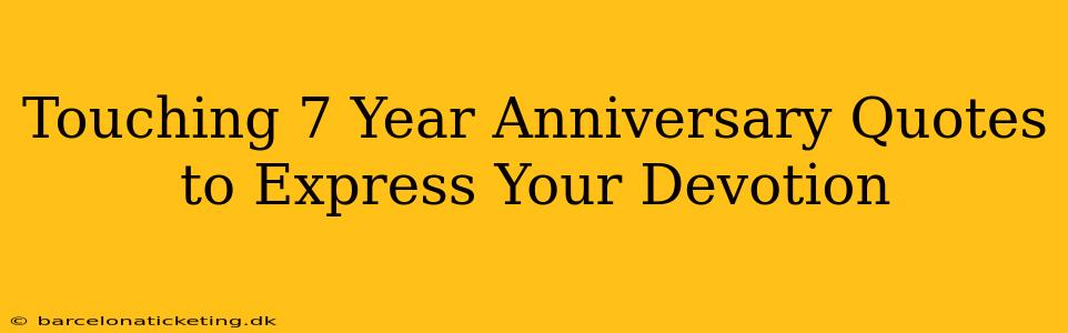 Touching 7 Year Anniversary Quotes to Express Your Devotion