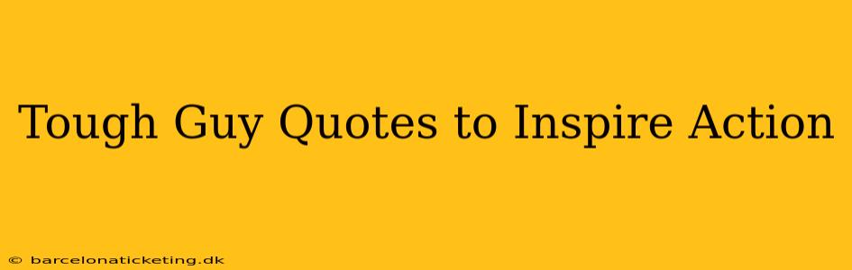 Tough Guy Quotes to Inspire Action
