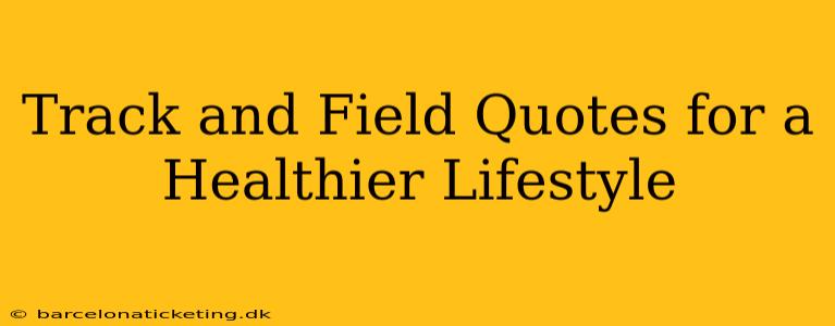Track and Field Quotes for a Healthier Lifestyle