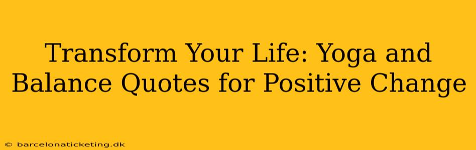 Transform Your Life: Yoga and Balance Quotes for Positive Change