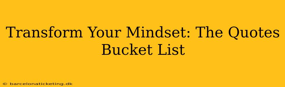 Transform Your Mindset: The Quotes Bucket List