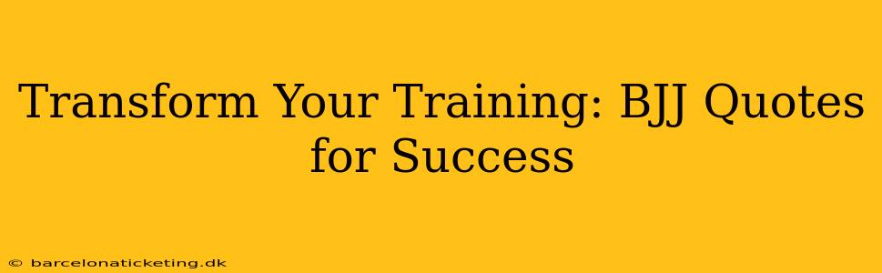 Transform Your Training: BJJ Quotes for Success