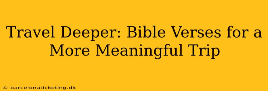 Travel Deeper: Bible Verses for a More Meaningful Trip