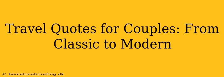 Travel Quotes for Couples: From Classic to Modern