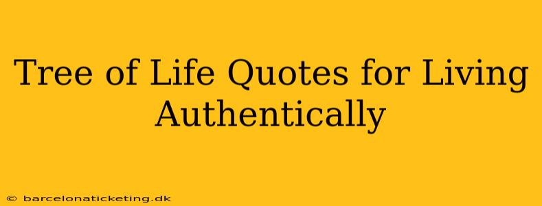 Tree of Life Quotes for Living Authentically