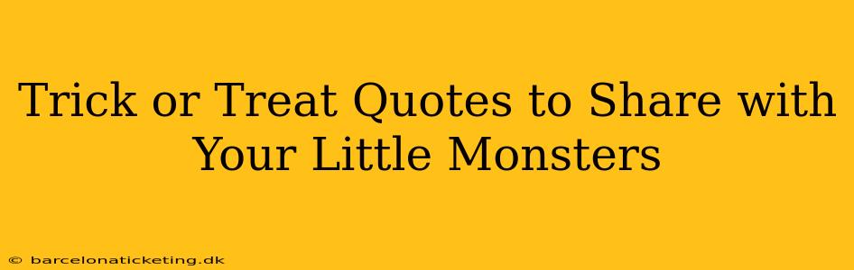Trick or Treat Quotes to Share with Your Little Monsters