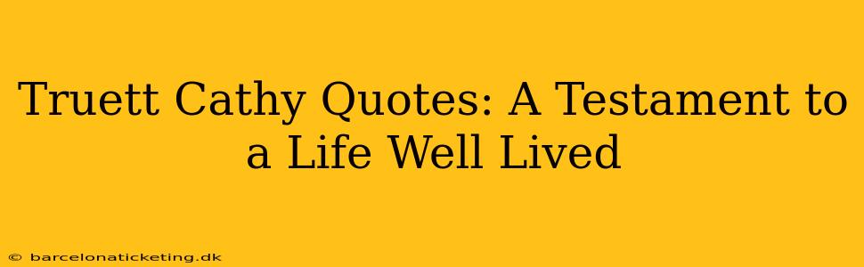 Truett Cathy Quotes: A Testament to a Life Well Lived