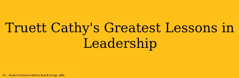 Truett Cathy's Greatest Lessons in Leadership