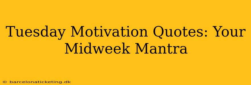 Tuesday Motivation Quotes: Your Midweek Mantra