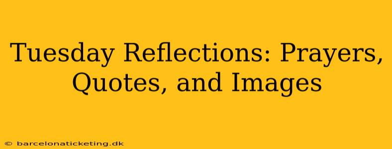 Tuesday Reflections: Prayers, Quotes, and Images
