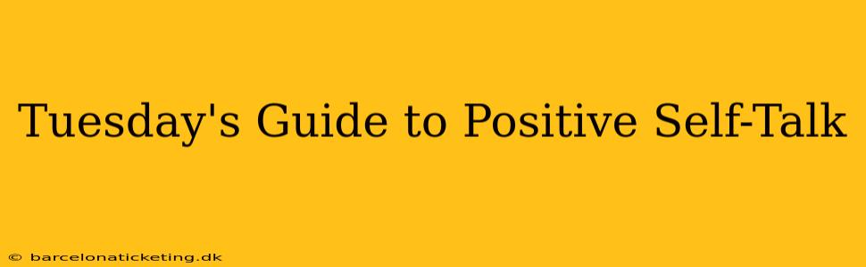 Tuesday's Guide to Positive Self-Talk