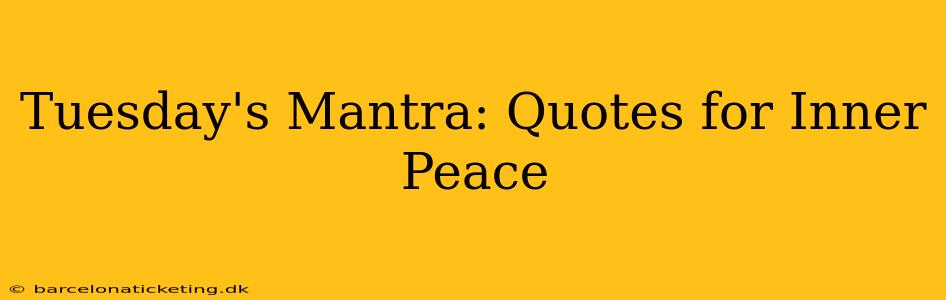 Tuesday's Mantra: Quotes for Inner Peace
