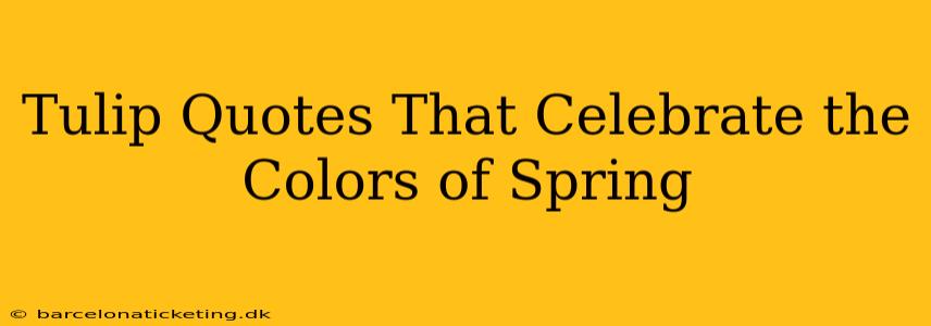 Tulip Quotes That Celebrate the Colors of Spring