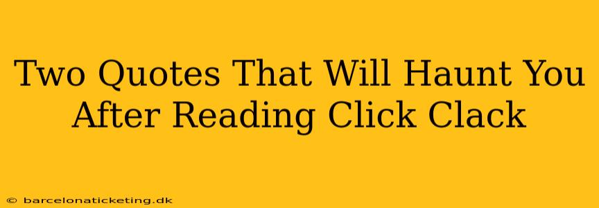 Two Quotes That Will Haunt You After Reading Click Clack