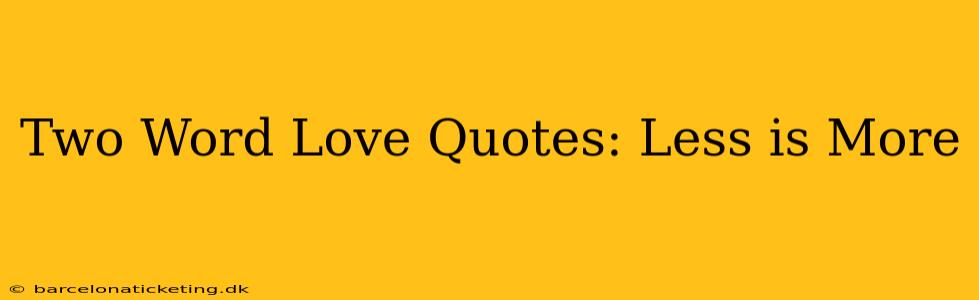 Two Word Love Quotes: Less is More
