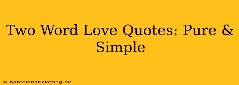 Two Word Love Quotes: Pure & Simple