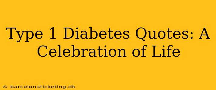 Type 1 Diabetes Quotes: A Celebration of Life