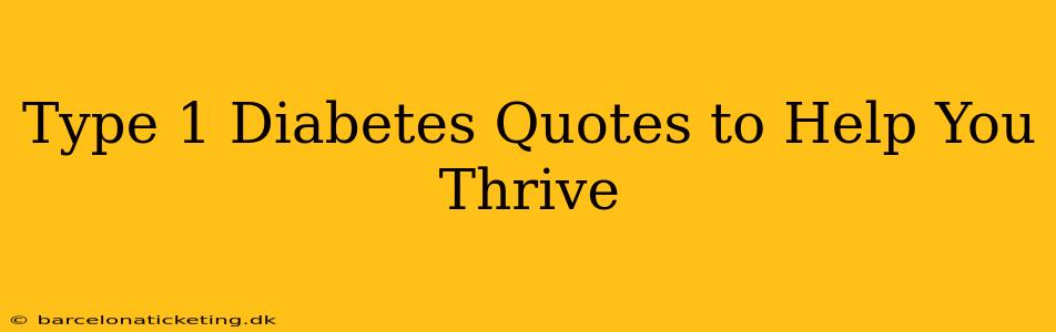 Type 1 Diabetes Quotes to Help You Thrive