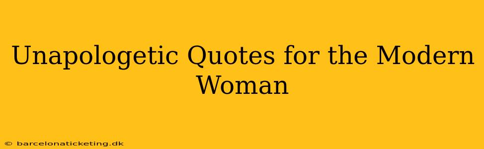 Unapologetic Quotes for the Modern Woman