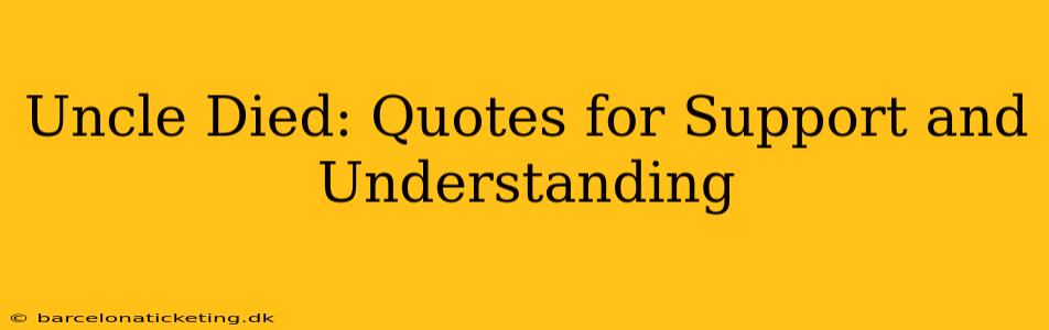 Uncle Died: Quotes for Support and Understanding