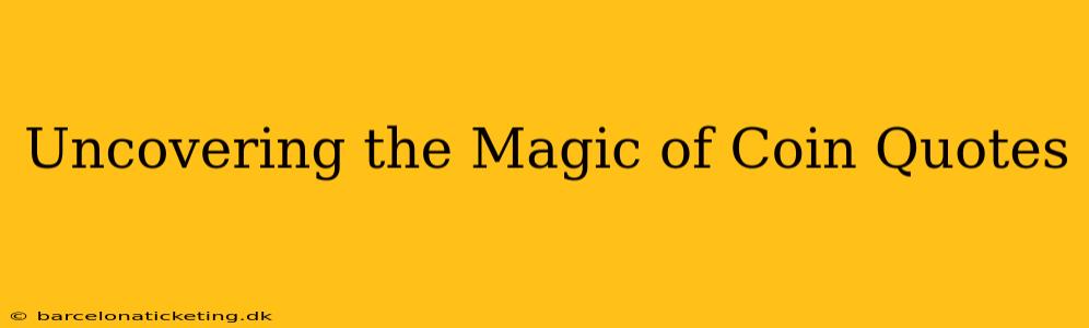 Uncovering the Magic of Coin Quotes